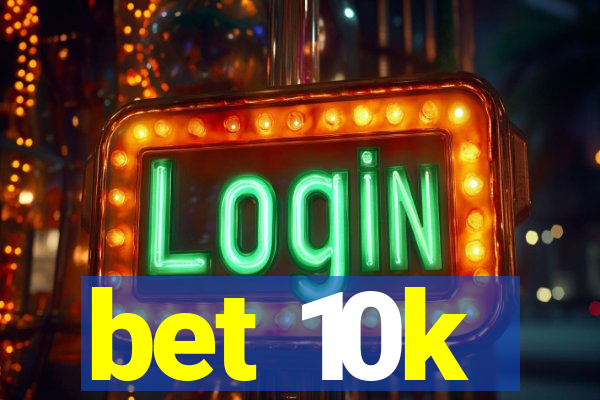 bet 10k